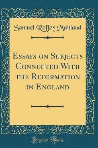 Cover of Essays on Subjects Connected With the Reformation in England (Classic Reprint)