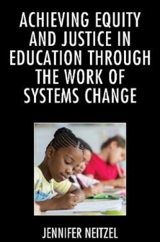 Cover of Achieving Equity and Justice in Education Through the Work of Systems Change