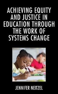 Book cover for Achieving Equity and Justice in Education Through the Work of Systems Change