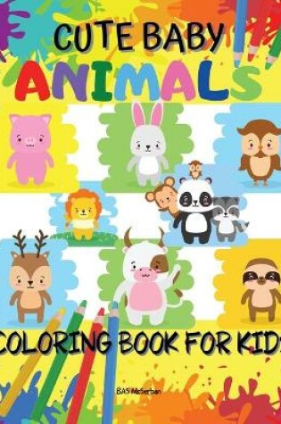 Cover of Cute Baby Animals Coloring Book For Kids