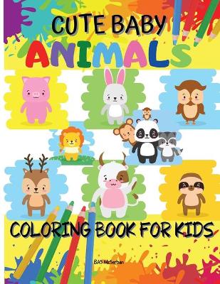 Book cover for Cute Baby Animals Coloring Book For Kids