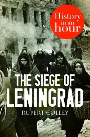 Cover of The Siege of Leningrad: History in an Hour