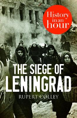 Book cover for The Siege of Leningrad: History in an Hour