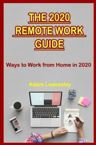 Cover of THE 2020 REMOTE WORK GUIDE Ways to Work from Home in 2020
