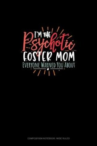 Cover of I'm The Psychotic Foster Mom Everyone Warned You About