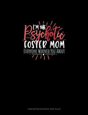 Book cover for I'm The Psychotic Foster Mom Everyone Warned You About