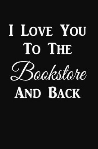 Cover of I Love You To The Bookstore And Back