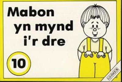 Book cover for Cyfres Mabon:10. Mabon yn Mynd i'r Dre