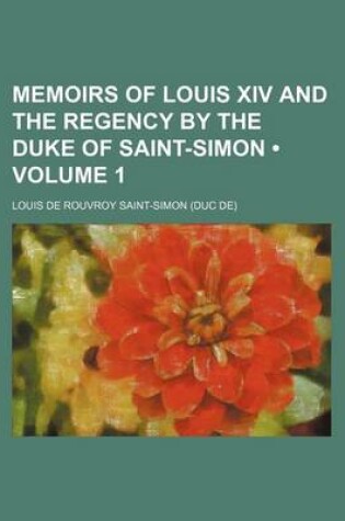 Cover of Memoirs of Louis XIV and the Regency by the Duke of Saint-Simon (Volume 1)
