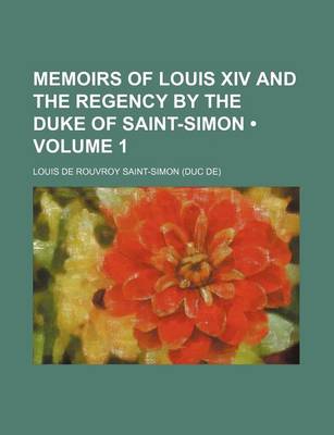 Book cover for Memoirs of Louis XIV and the Regency by the Duke of Saint-Simon (Volume 1)