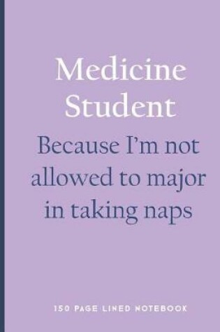 Cover of Medicine Student - Because I'm Not Allowed to Major in Taking Naps