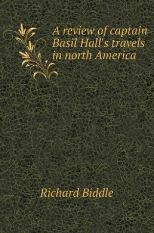 Cover of A review of captain Basil Hall's travels in north America