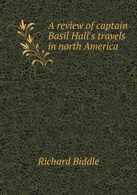 Book cover for A review of captain Basil Hall's travels in north America