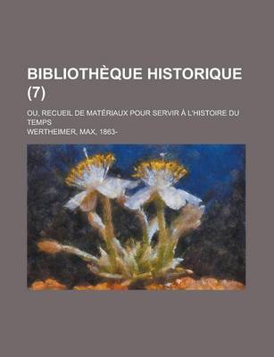 Book cover for Bibliotheque Historique; Ou, Recueil de Materiaux Pour Servir A L'Histoire Du Temps (7)