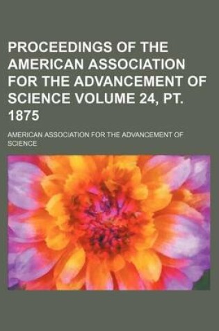 Cover of Proceedings of the American Association for the Advancement of Science Volume 24, PT. 1875