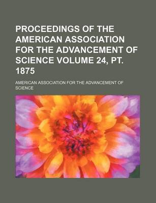 Book cover for Proceedings of the American Association for the Advancement of Science Volume 24, PT. 1875