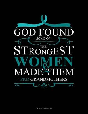 Book cover for God Found Some of the Strongest Women and Made Them Pkd Grandmothers