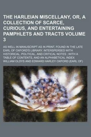 Cover of The Harleian Miscellany, Or, a Collection of Scarce, Curious, and Entertaining Pamphlets and Tracts Volume 3; As Well in Manuscript as in Print, Found in the Late Earl of Oxford's Library. Interspersed with Historical, Political, and Critical Notes; Wit