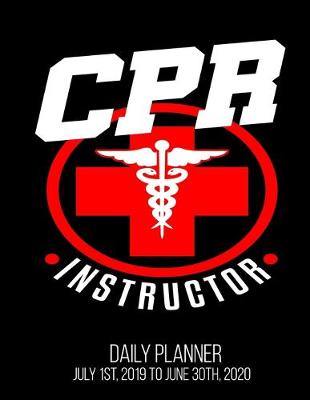 Book cover for CPR Instructor Daily Planner July 1st, 2019 To June 30th, 2020