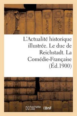 Cover of L'Actualité Historique Illustrée. Le Duc de Reichstadt. La Comédie-Française