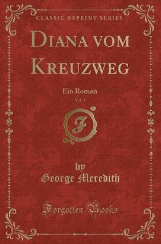 Cover of Diana vom Kreuzweg, Vol. 1: Ein Roman (Classic Reprint)