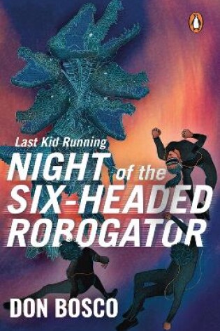 Cover of Last Kid Running: Night of the Six Headed Robogator