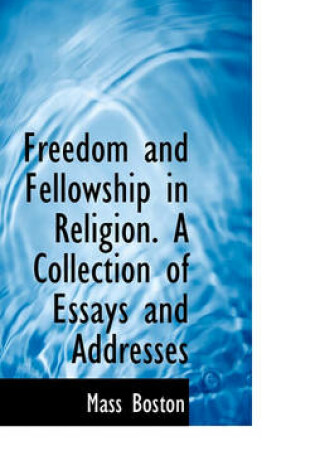 Cover of Freedom and Fellowship in Religion. a Collection of Essays and Addresses