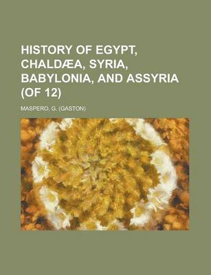 Book cover for History of Egypt, Chald]a, Syria, Babylonia, and Assyria, Volume 7 (of 12)