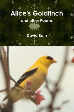 Cover of Alice's Goldfinch: and Other Poems