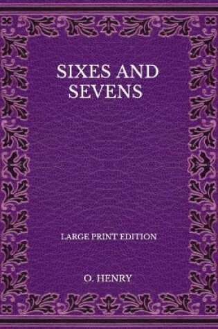 Cover of Sixes And Sevens - Large Print Edition