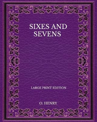 Book cover for Sixes And Sevens - Large Print Edition