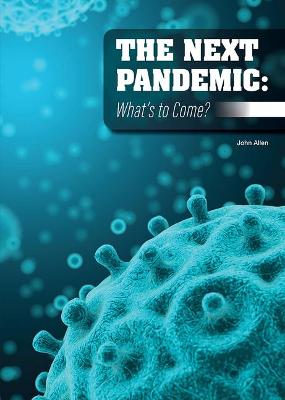 Book cover for The Next Pandemic: What's to Come?