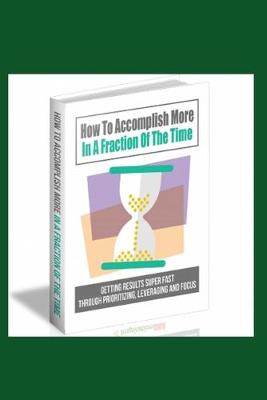 Book cover for How To Accomplish More In A Fraction Of The Time