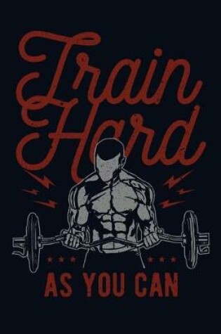 Cover of Train Hard As You Can