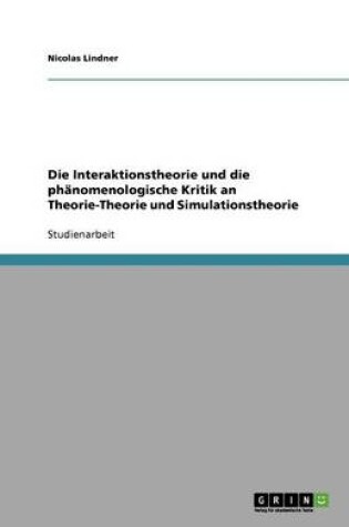 Cover of Die Interaktionstheorie und die phanomenologische Kritik an Theorie-Theorie und Simulationstheorie