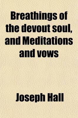 Book cover for Breathings of the Devout Soul, and Meditations and Vows