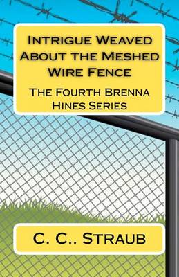 Book cover for Intrigue Weaved About the Meshed Wire Fence