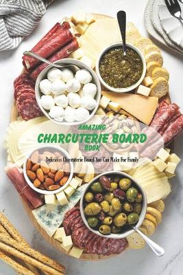 Book cover for Amazing Charcuterie Board Book