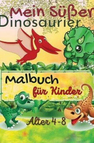 Cover of Mein susses Dinosaurier-Malbuch fur Kinder, Alter 4-8 Jahre