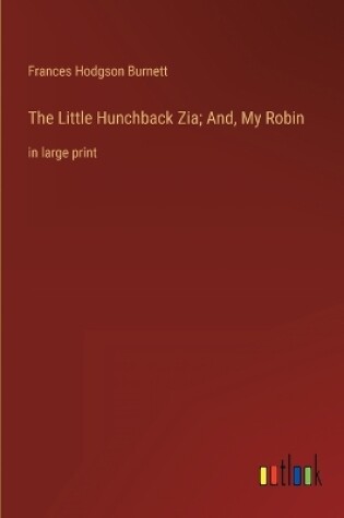 Cover of The Little Hunchback Zia; And, My Robin