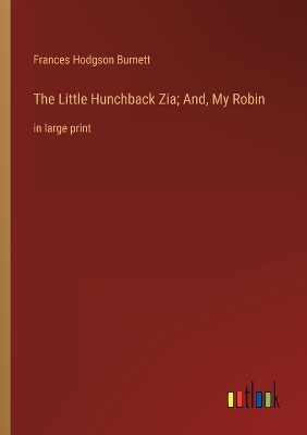 Book cover for The Little Hunchback Zia; And, My Robin