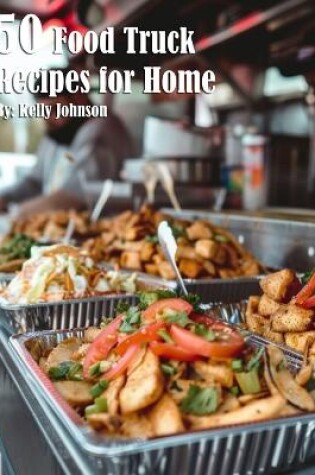 Cover of 50 Food Truck Recipes for Home