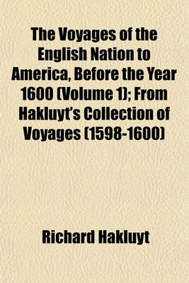 Book cover for The Voyages of the English Nation to America, Before the Year 1600 (Volume 1); From Hakluyt's Collection of Voyages (1598-1600)