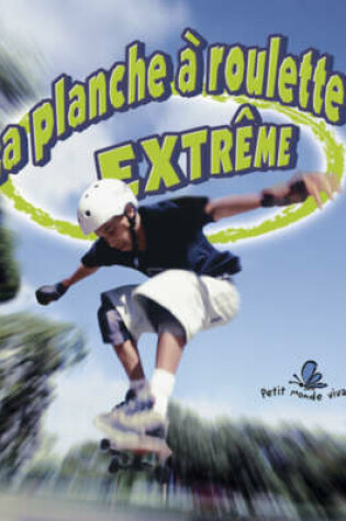 Cover of La Planche À Roulettes Extrême (Extreme Skateboarding)