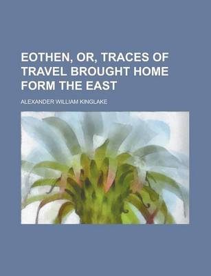 Book cover for Eothen, Or, Traces of Travel Brought Home Form the East
