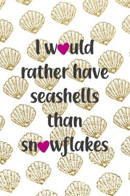 Book cover for I Would Rather Have Seashells Than Snowflakes