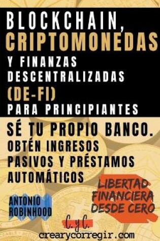 Cover of Blockchain, criptomonedas y finanzas descentralizadas (De-Fi) para principiantes Sé tu propio banco. Obtén ingresos pasivos y préstamos automáticos