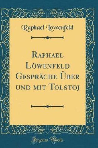 Cover of Raphael Löwenfeld Gespräche Über Und Mit Tolstoj (Classic Reprint)