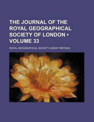 Book cover for The Journal of the Royal Geographical Society of London (Volume 33 )