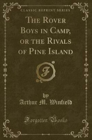 Cover of The Rover Boys in Camp, or the Rivals of Pine Island (Classic Reprint)